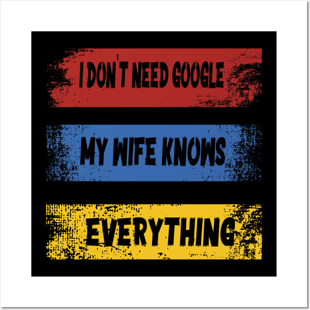 I DON'T NEED GOOGLE MY WIFE KNOWS EVERYTHING Wall Art by ArtfulDesign